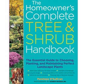 The Homeowner’s Complete Tree & Shrub Handbook: The Essential Guide to Choosing, Planting and Maintaining Perfect Landscape Plants